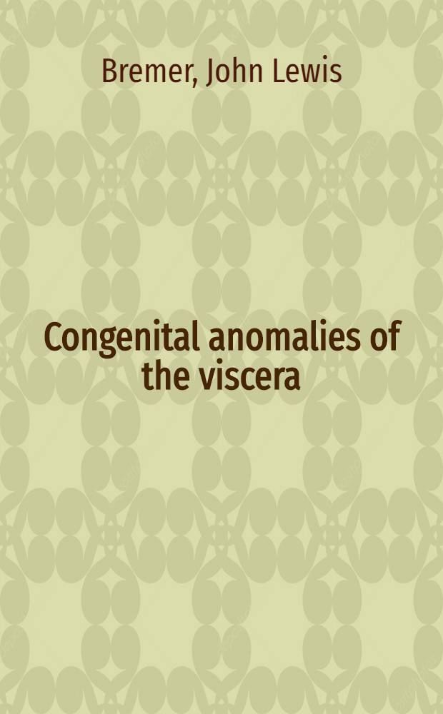 Congenital anomalies of the viscera : Their embryological basis