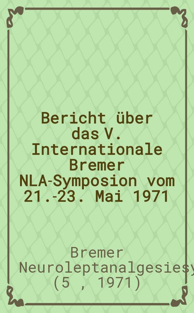 Bericht &uuml;ber das V. Internationale Bremer NLA-Symposion vom 21.-23. Mai 1971