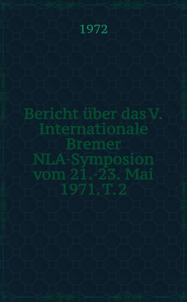 Bericht &uuml;ber das V. Internationale Bremer NLA-Symposion vom 21.-23. Mai 1971. T. 2 : Neuroleptanalgesie