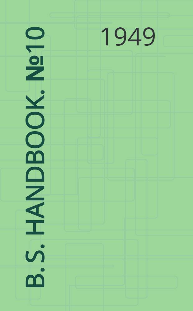 B. S. Handbook. № 10 : British standards for steel and steel products
