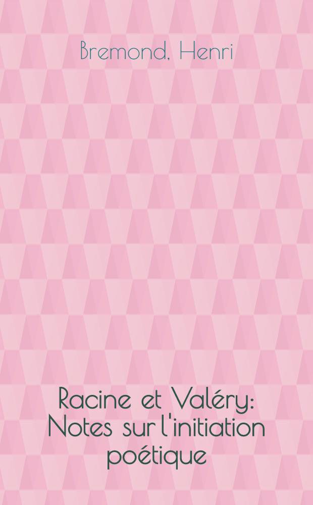 Racine et Valéry : Notes sur l'initiation poétique
