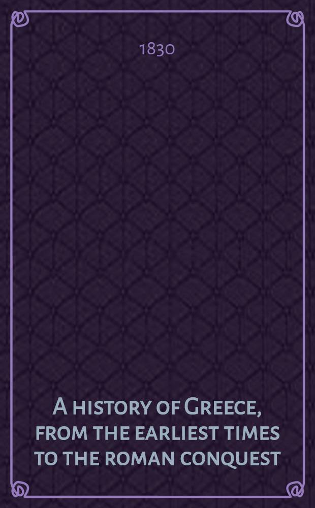 A history of Greece, from the earliest times to the roman conquest