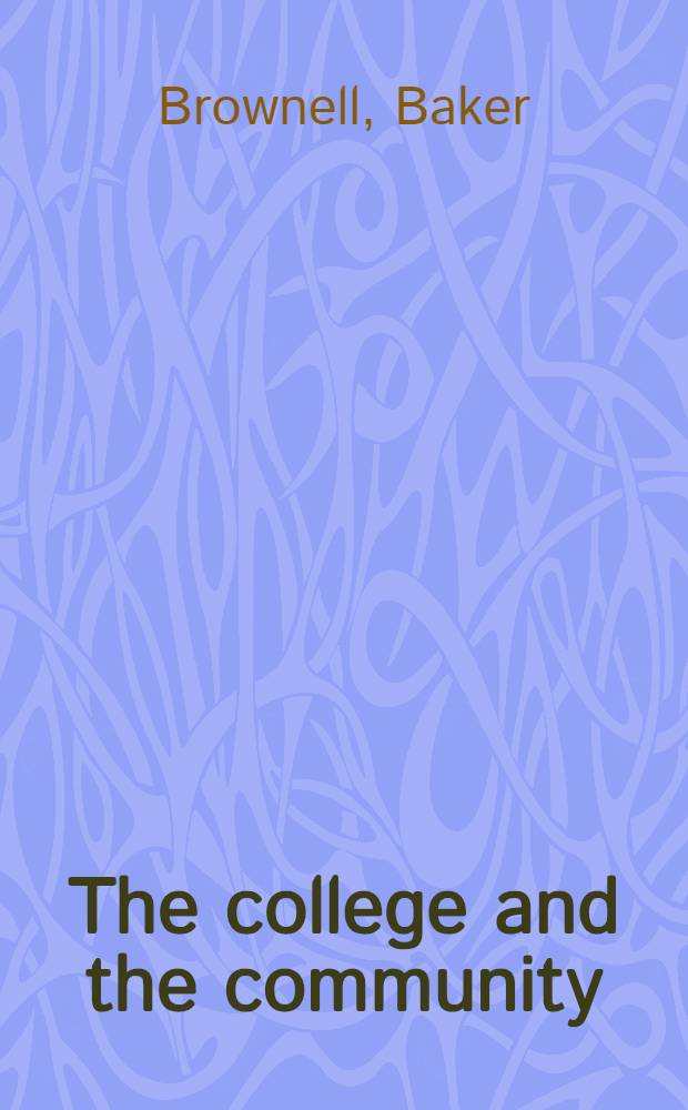 The college and the community : A critical study of hygher education