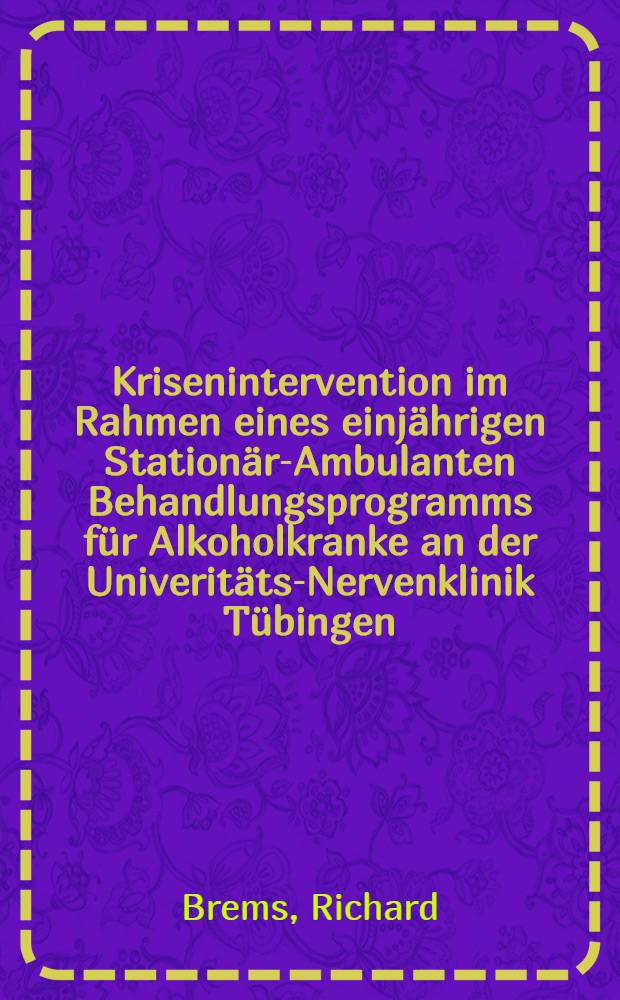Krisenintervention im Rahmen eines einjährigen Stationär-Ambulanten Behandlungsprogramms für Alkoholkranke an der Univeritäts-Nervenklinik Tübingen : Inaug.-Diss