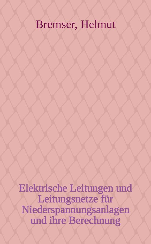 Elektrische Leitungen und Leitungsnetze für Niederspannungsanlagen und ihre Berechnung : Fachschullehrbuch