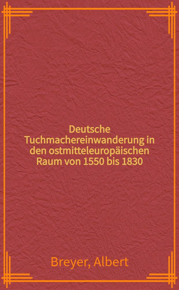 Deutsche Tuchmachereinwanderung in den ostmitteleuropäischen Raum von 1550 bis 1830