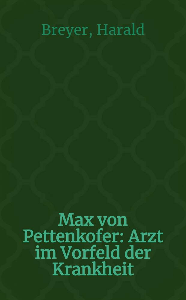 Max von Pettenkofer : Arzt im Vorfeld der Krankheit