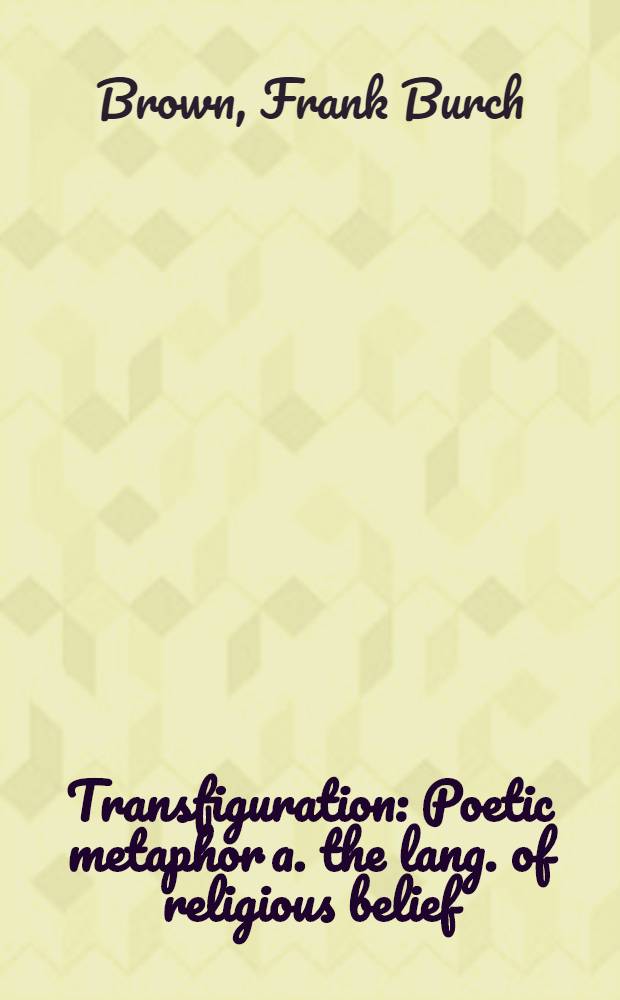 Transfiguration : Poetic metaphor a. the lang. of religious belief