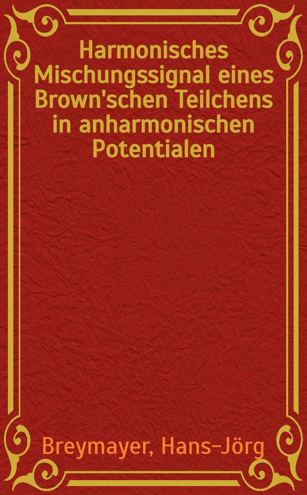 Harmonisches Mischungssignal eines Brown'schen Teilchens in anharmonischen Potentialen : Diss