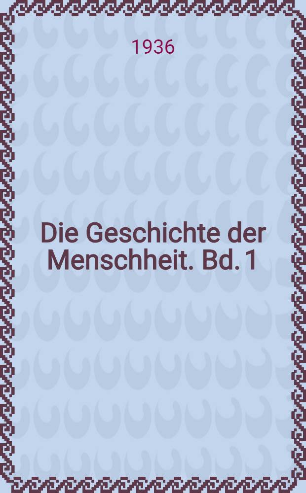 Die Geschichte der Menschheit. Bd. 1 : Die Anf&auml;nge der Menschheit