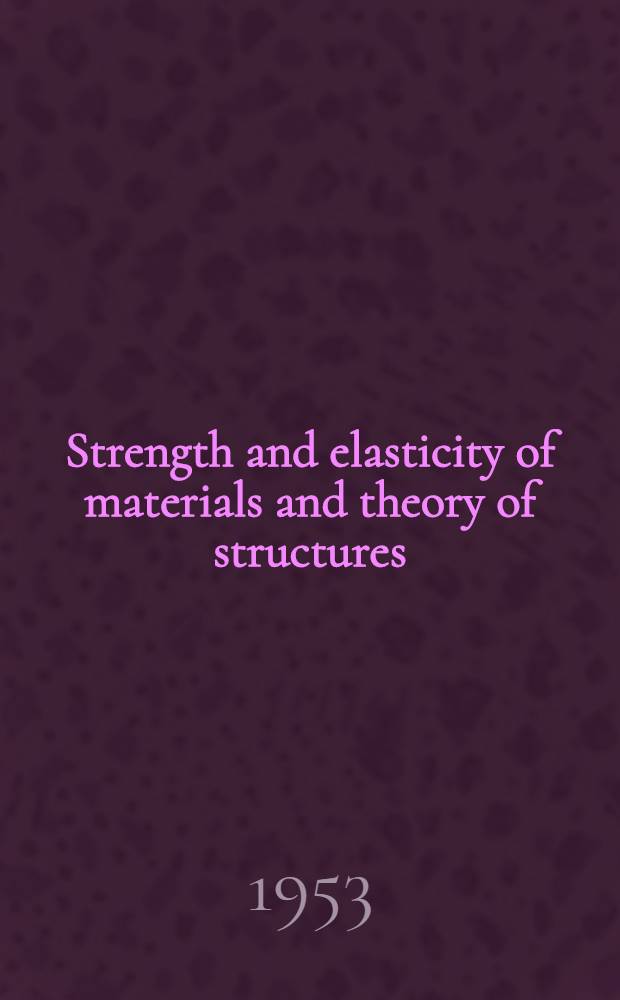Strength and elasticity of materials and theory of structures : Solutions to examination questions of the University of London. Vol. 2. Part 1 (External) : B. Sc. (Engineering) 1937-1953