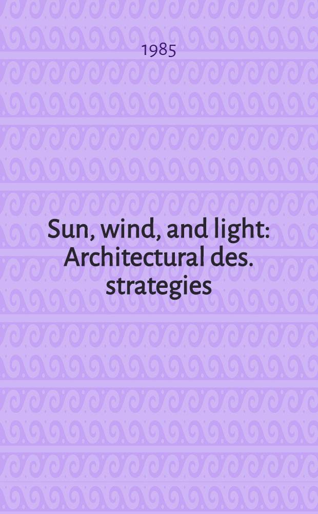 Sun, wind, and light : Architectural des. strategies