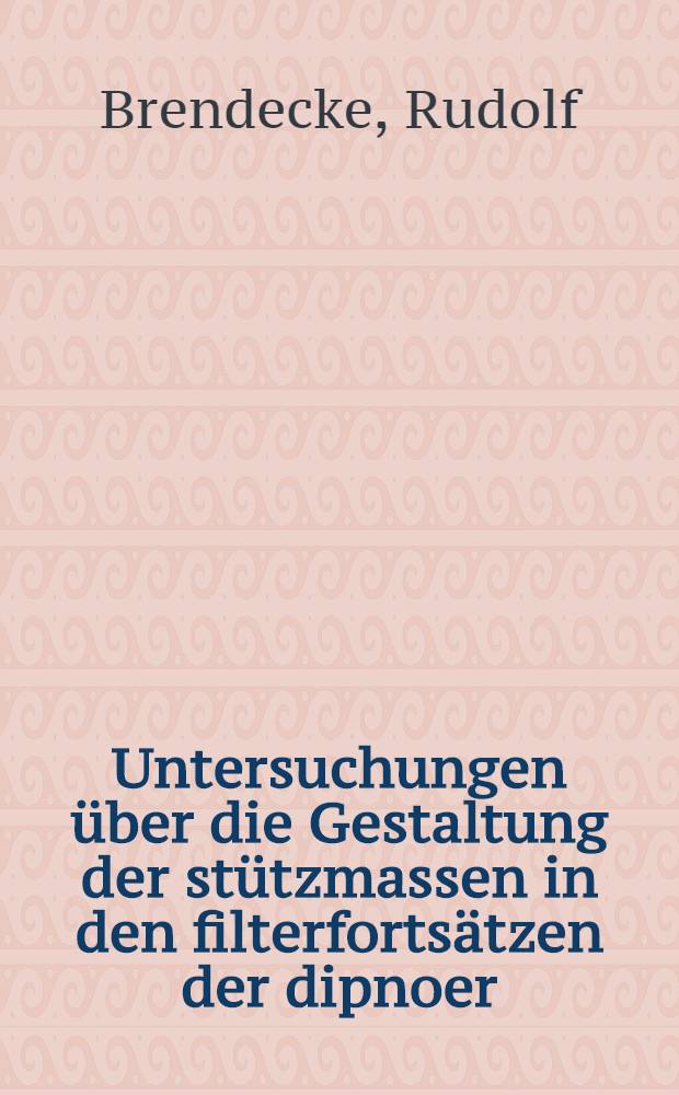 Untersuchungen &uuml;ber die Gestaltung der st&uuml;tzmassen in den filterforts&auml;tzen der dipnoer : Inaug.-Diss ... der ... Medizinischen fak. der Georg-August-Universit&auml;t zu G&ouml;ttingen ..
