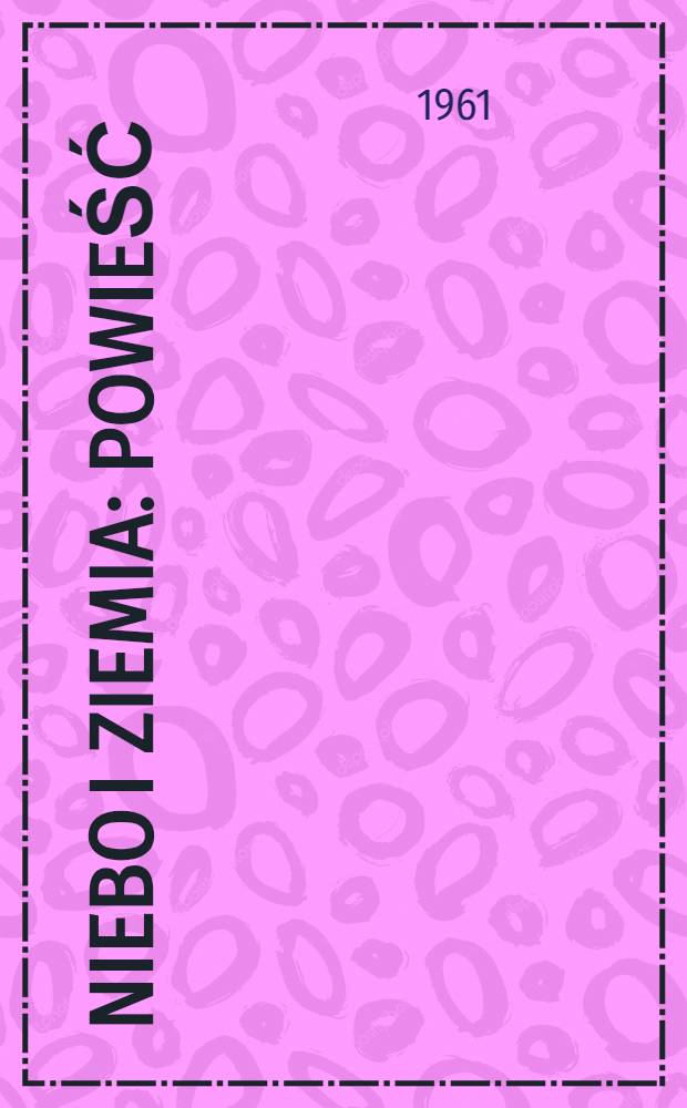 Niebo i ziemia : Powieść : T. 1-2