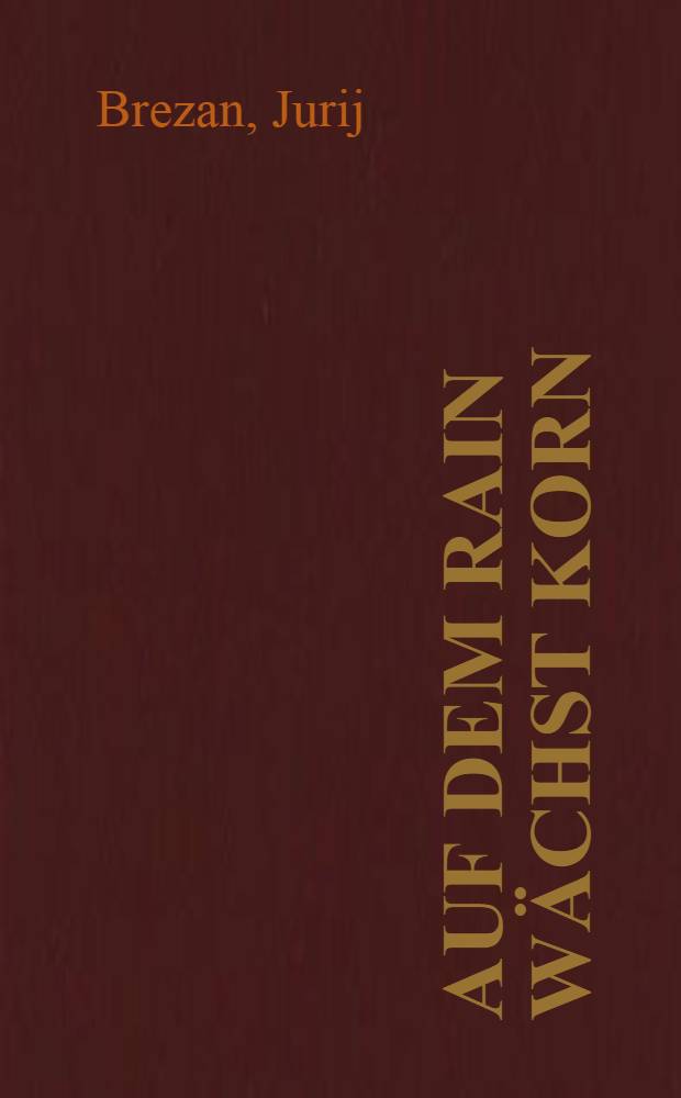 Auf dem Rain wächst Korn : Sorbische Erzählungen und Gedichte