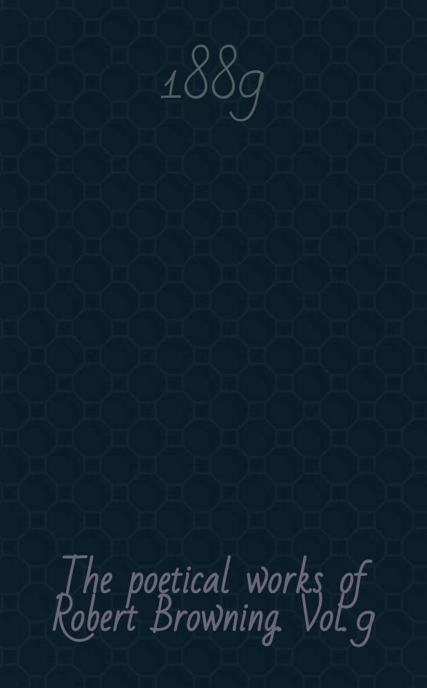 The poetical works of Robert Browning. Vol. 9 : The ring and the book