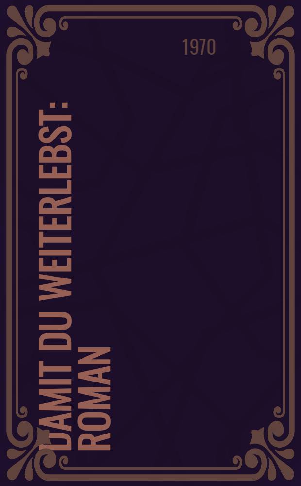 Damit du weiterlebst : Roman