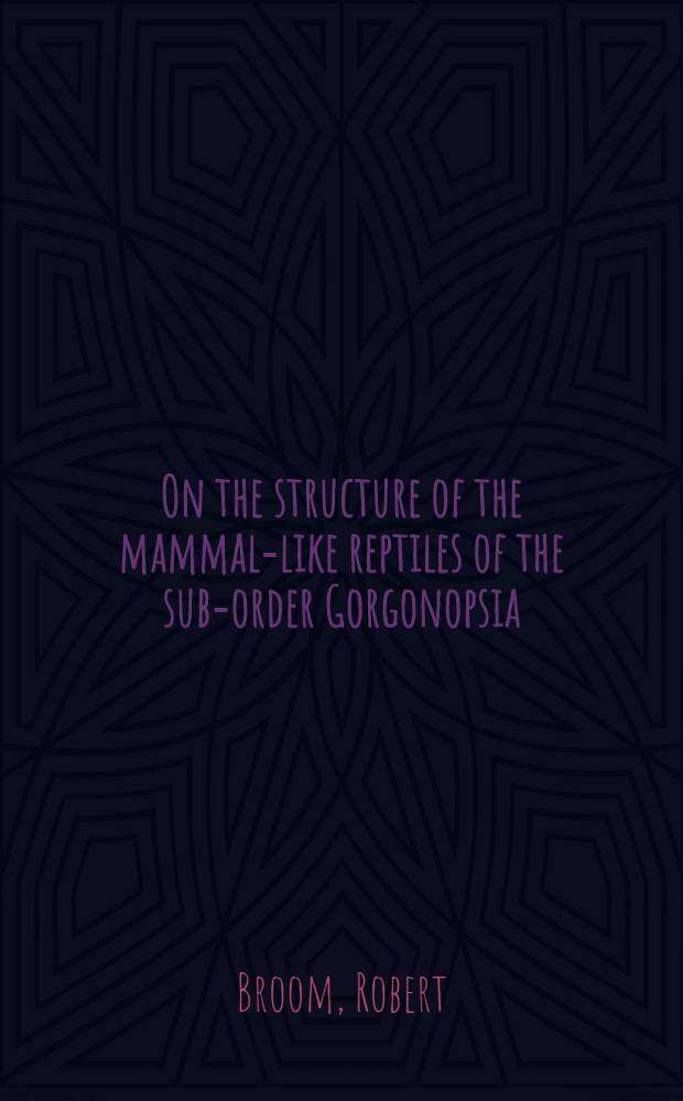 On the structure of the mammal-like reptiles of the sub-order Gorgonopsia