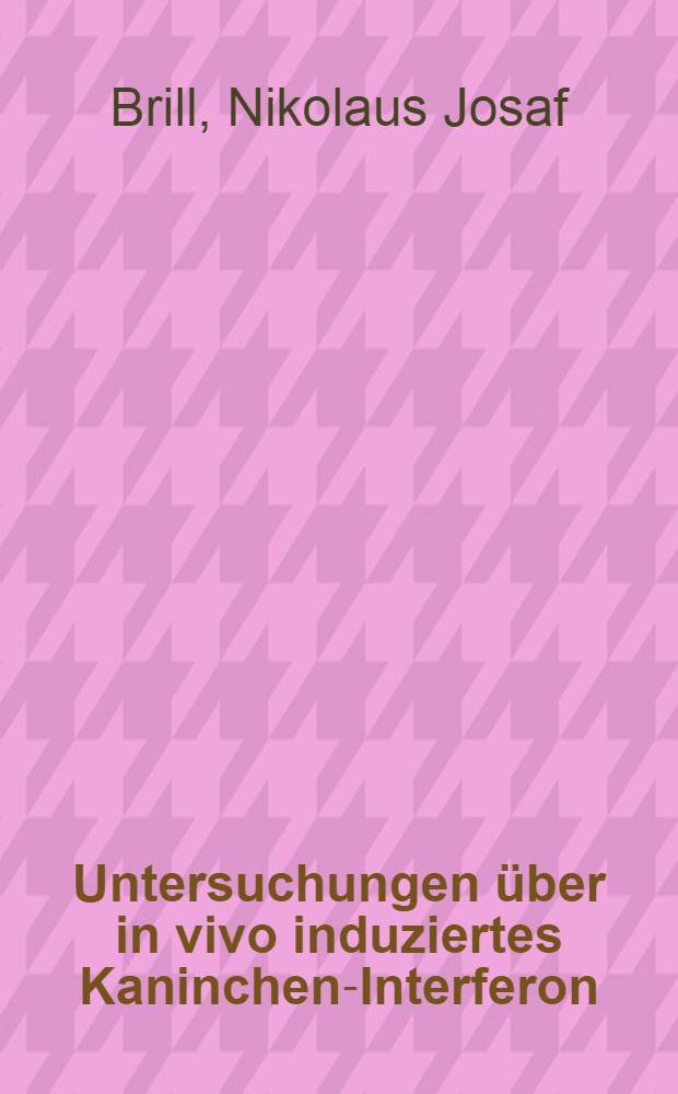 Untersuchungen &uuml;ber in vivo induziertes Kaninchen-Interferon : Inaug.- Dis. ... der ... Med. Fak. der Univ. des Saarlandes