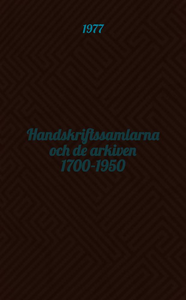 Handskriftssamlarna och de arkiven 1700-1950