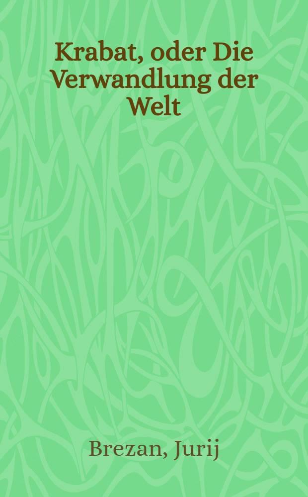 Krabat, oder Die Verwandlung der Welt : Roman
