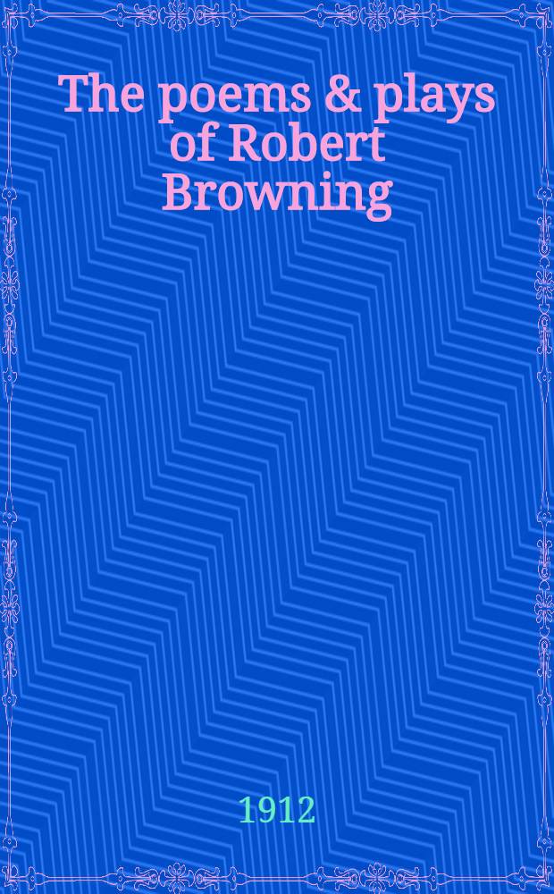 The poems & plays of Robert Browning : 1833-1844