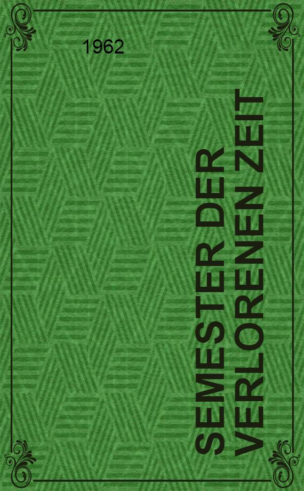 Semester der verlorenen Zeit : Roman