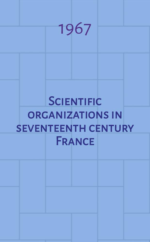Scientific organizations in seventeenth century France (1620-1680)