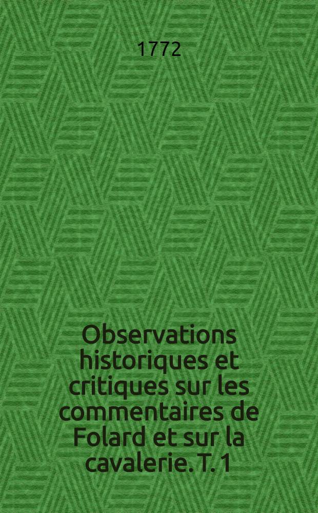 Observations historiques et critiques sur les commentaires de Folard et sur la cavalerie. T. 1