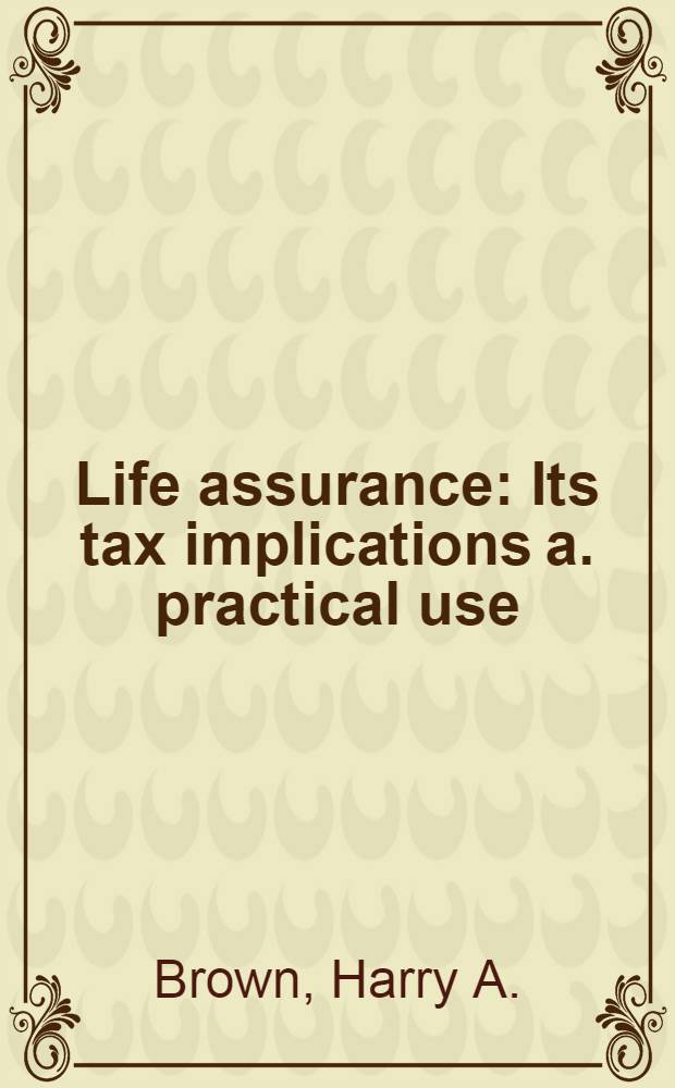 Life assurance : Its tax implications a. practical use