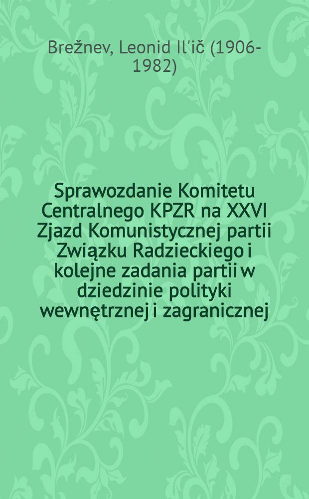 Sprawozdanie Komitetu Centralnego KPZR na XXVI Zjazd Komunistycznej partii Związku Radzieckiego i kolejne zadania partii w dziedzinie polityki wewnętrznej i zagranicznej, 23 lutego 1981 roku