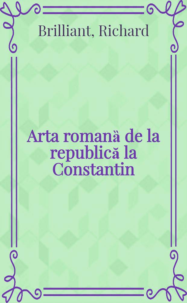 Arta romanȁ de la republică la Constantin