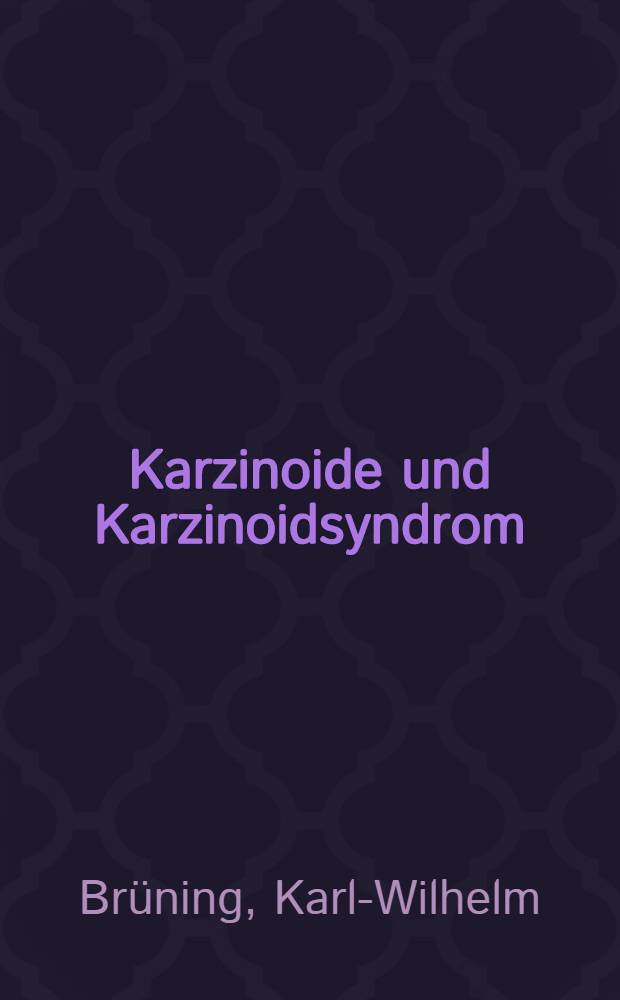 Karzinoide und Karzinoidsyndrom : Inaug.-Diss. ... der Med. Fak. der ... Univ. Mainz ..