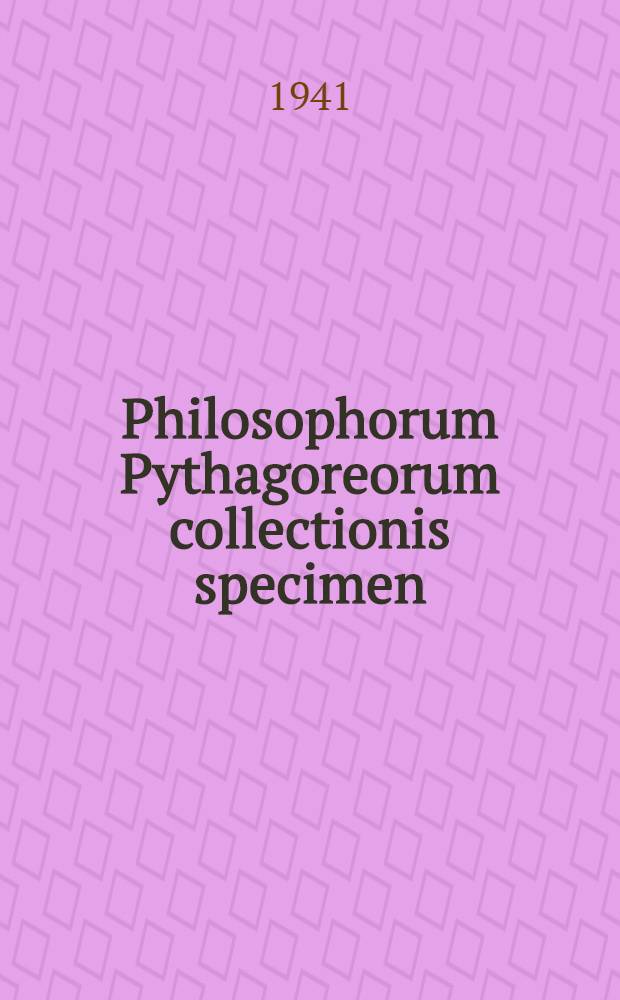 Philosophorum Pythagoreorum collectionis specimen : A diss. submitted do the faculty of the Division of the humanities in candidacy for the degree of doctor of philosophy