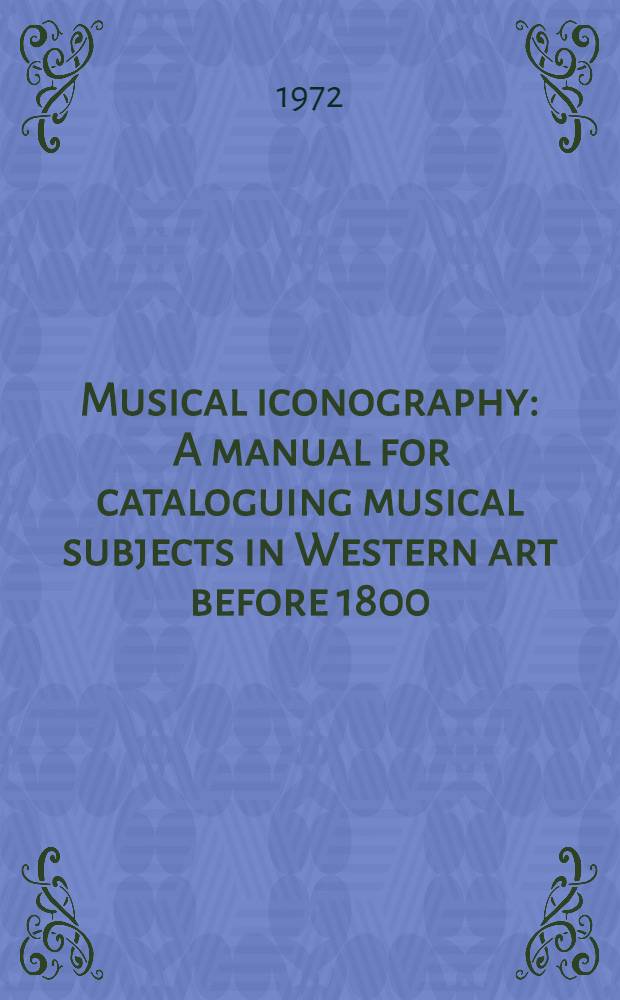Musical iconography : A manual for cataloguing musical subjects in Western art before 1800