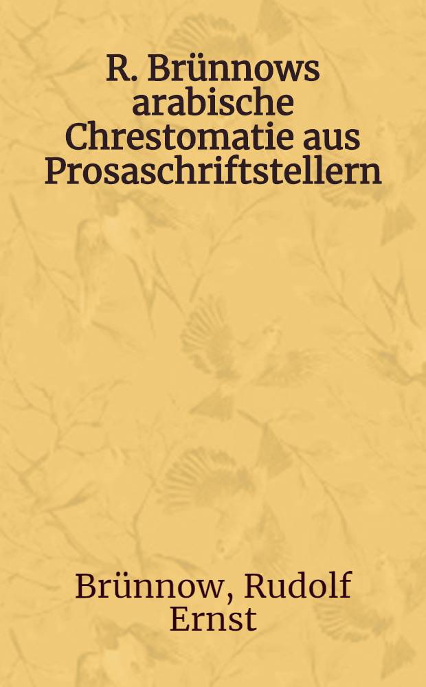 R. Brünnows arabische Chrestomatie aus Prosaschriftstellern