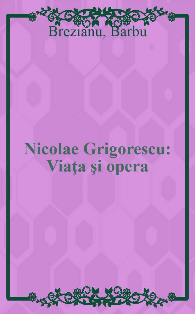 Nicolae Grigorescu : Viaţa şi opera