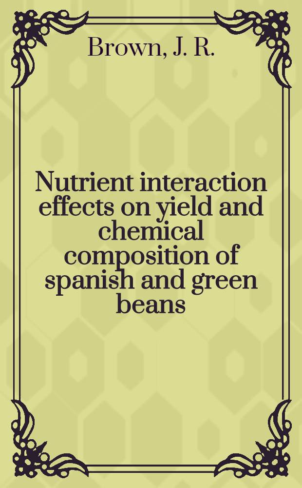Nutrient interaction effects on yield and chemical composition of spanish and green beans