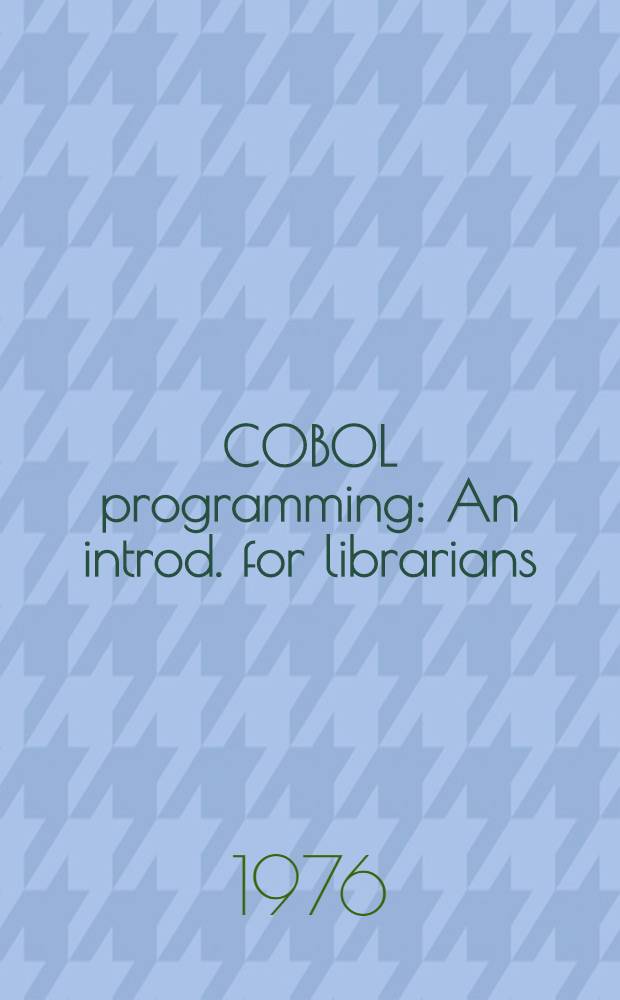 COBOL programming : An introd. for librarians