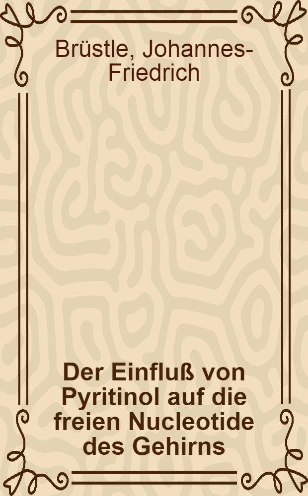 Der Einfluß von Pyritinol auf die freien Nucleotide des Gehirns : Inaug.-Diss. .. der ... Med. Fakultät der Univ. des Saarlandes