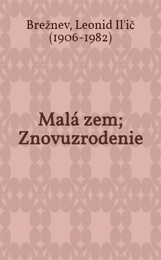 Malá zem; Znovuzrodenie; Celina / Leonid Il'jič Brežnev; Z rus. orig. prel. Johana Hasonová
