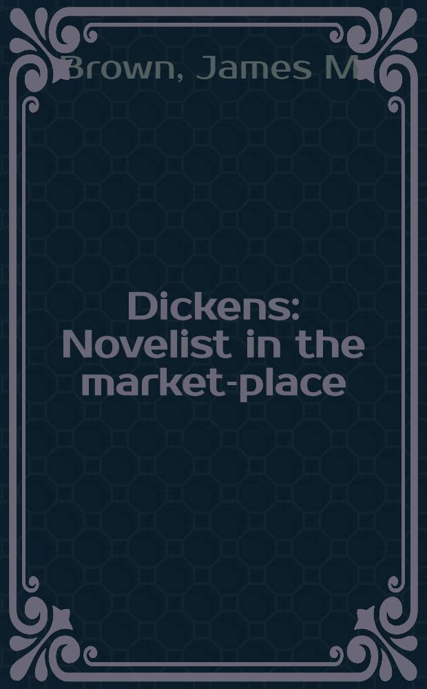 Dickens : Novelist in the market-place