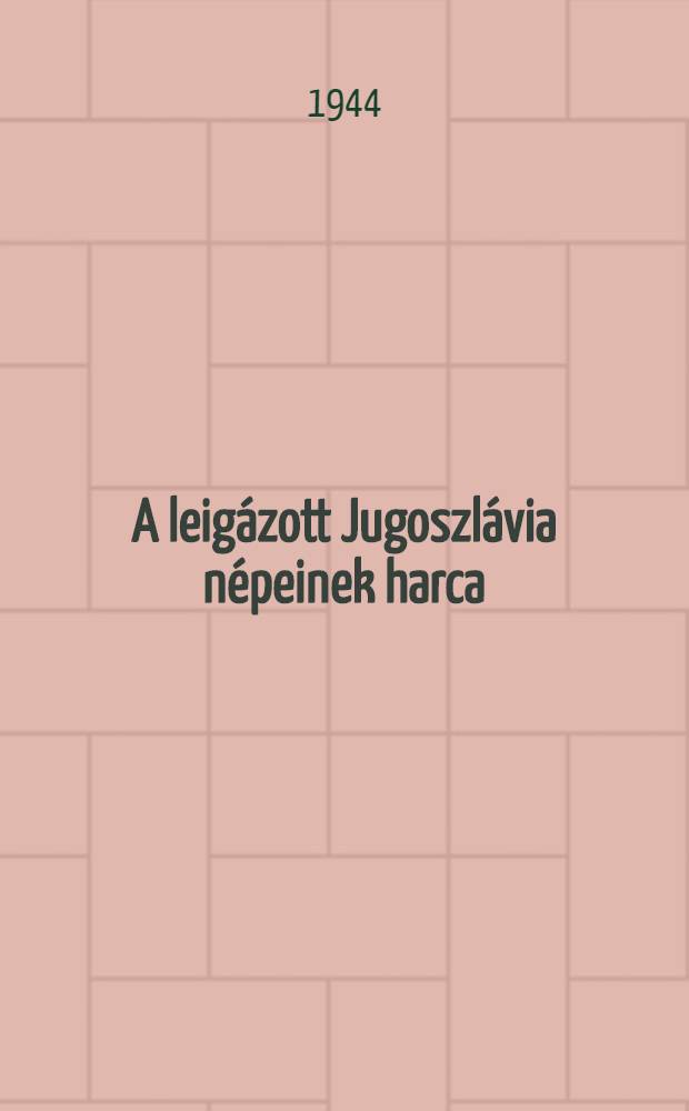 A leig&aacute;zott Jugoszl&aacute;via n&eacute;peinek harca