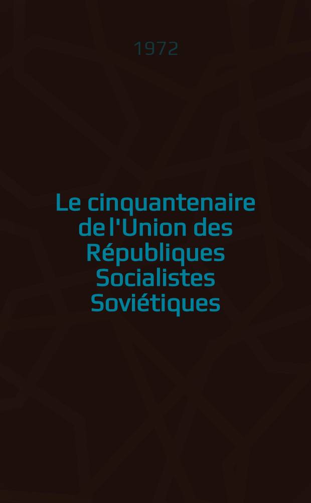Le cinquantenaire de l'Union des R&eacute;publiques Socialistes Sovi&eacute;tiques