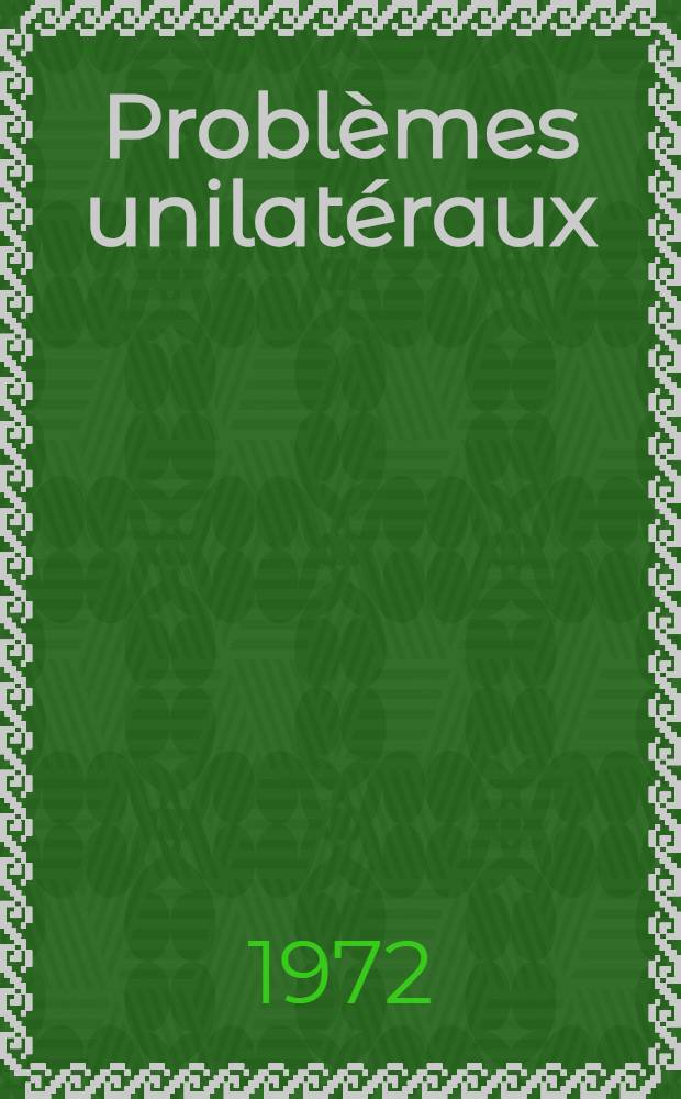 Problèmes unilatéraux : 1-re thèse prés. ... à l'Univ. de Paris VI