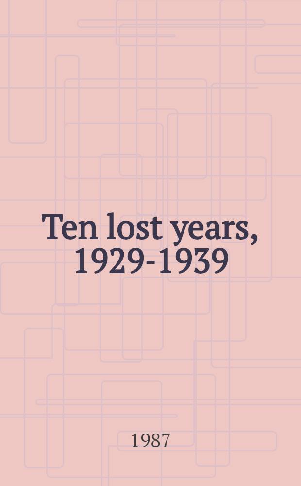 Ten lost years, 1929-1939 : Memories of Canadians who survived the depression