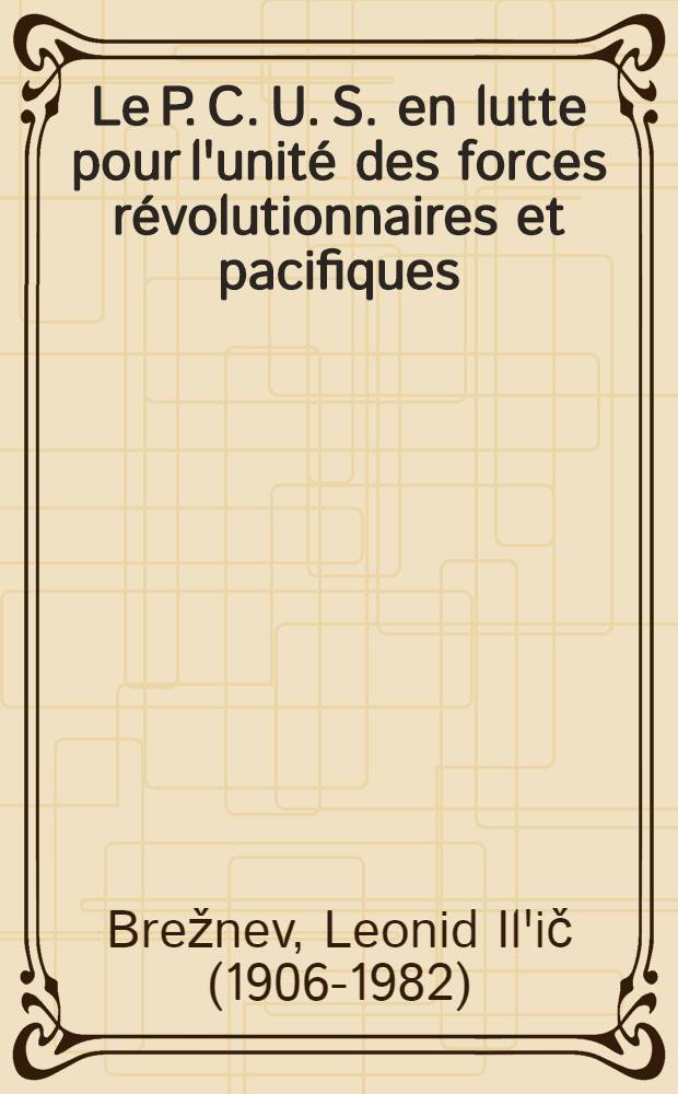 Le P. C. U. S. en lutte pour l'unité des forces révolutionnaires et pacifiques : Trad. du russe