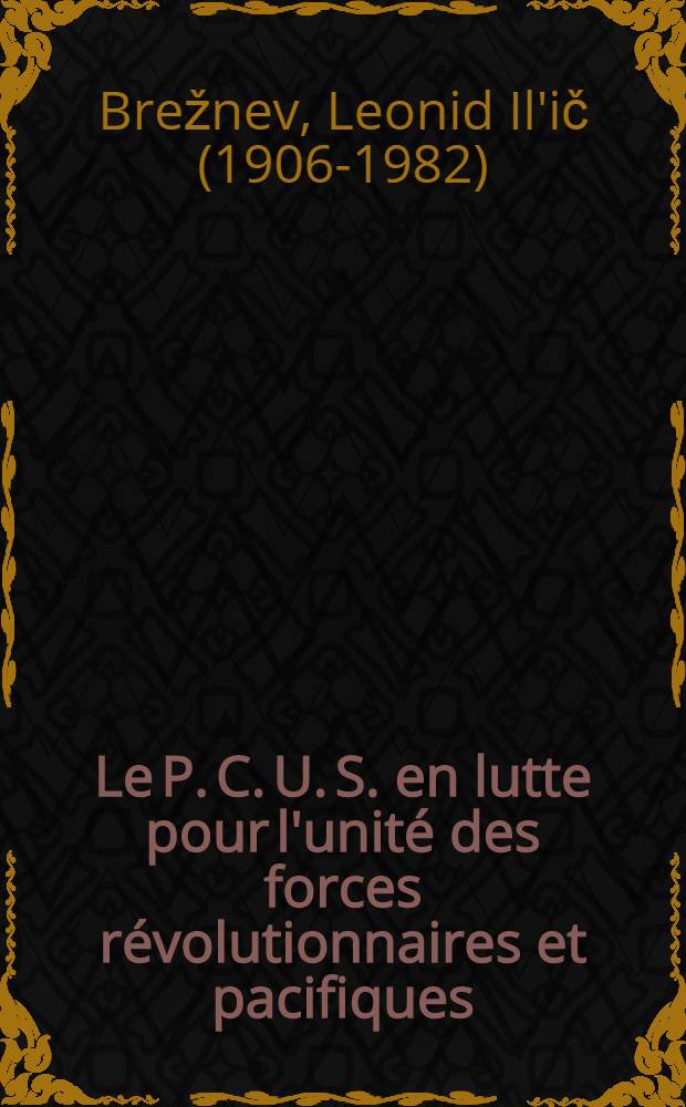Le P. C. U. S. en lutte pour l'unité des forces révolutionnaires et pacifiques : Trad. du russe