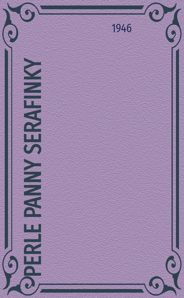 Perle panny Serafinky : Starosvětský obrázek se zpěvy o 3 jednáních