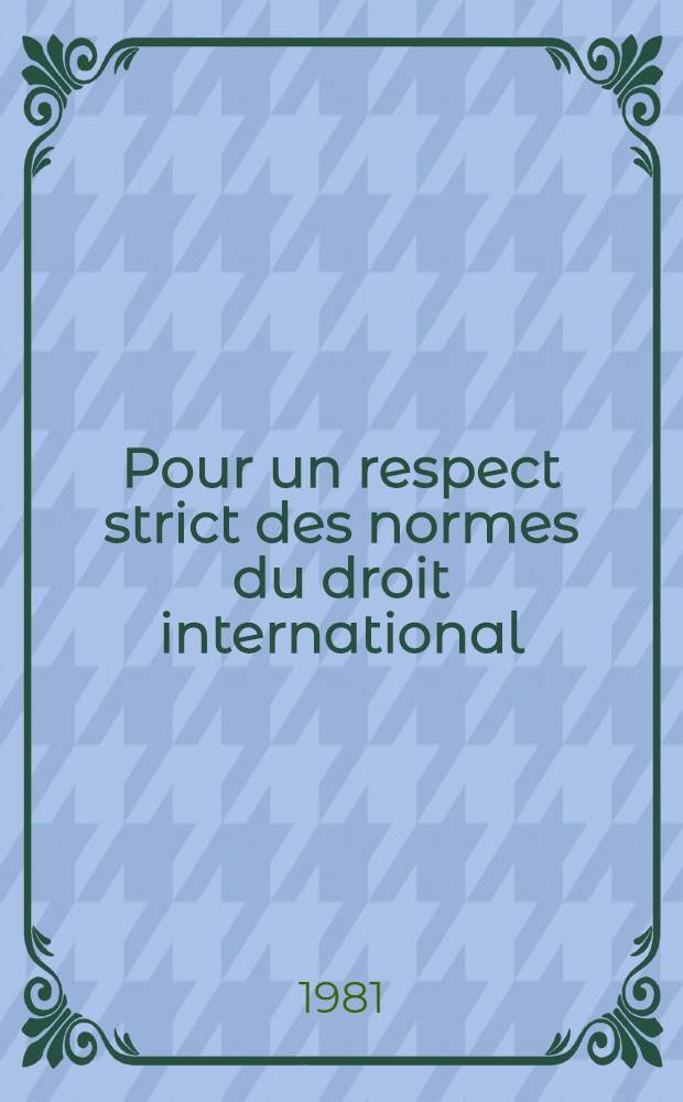 Pour un respect strict des normes du droit international : Extr. du discours, le 27 avr. 1981